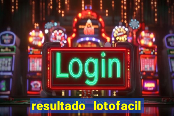 resultado lotofacil giga sena